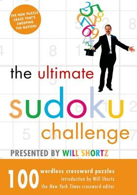 The Ultimate Sudoku Challenge Presented by Will Shortz: 100 Wordless Crossword Puzzles Paperback St. Martin's Griffin