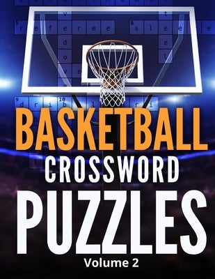 Basketball Crossword Puzzles (Volume 2): 8.5x11 Trivia Puzzle Book for Fans and Players Paperback Independently Published
