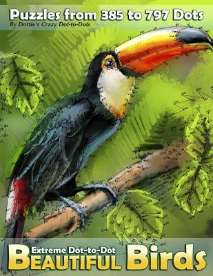 Extreme Dot-to-Dot Beautiful Birds: Puzzles from 385 to 797 Dots Paperback Createspace Independent Publishing Platform