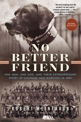 No Better Friend: One Man, One Dog, and Their Extraordinary Story of Courage and Survival in WWII Back Bay Books