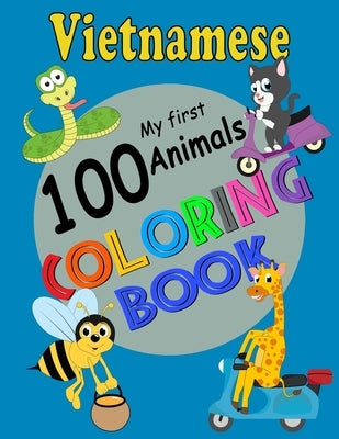 Vietnamese My First 100 Animals Coloring Book: Easy Educational Coloring Pages of Animals to Color and Learn Vietnam Language. Activity Workbook for T by Do, Linh Ngoc