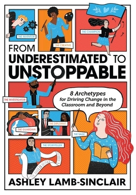 From Underestimated to Unstoppable: 8 Archetypes for Driving Change in the Classroom and Beyond Paperback ASCD
