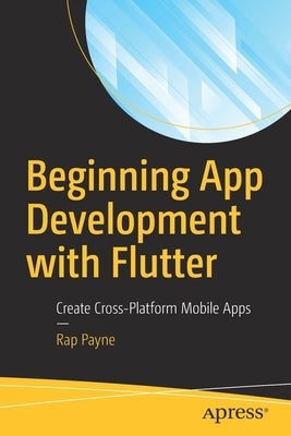 Beginning App Development with Flutter: Create Cross-Platform Mobile Apps Paperback Apress