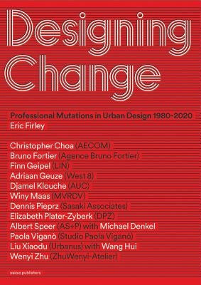 Designing Change: Professional Mutations in Urban Design 1980-2020 Paperback Nai010 Publishers
