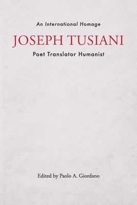 Joseph Tusiani -- Poet Translator Humanist: An International Homage Paperback Bordighera Press