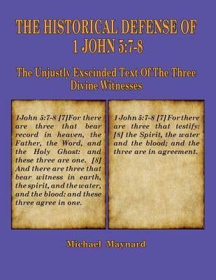 The Historical Defense of 1 John 5: 7-8: The Unjustly Exscinded Text of the Three Divine Witnesses Paperback Old Paths Publications, Inc