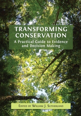 Transforming Conservation: A Practical Guide to Evidence and Decision Making Paperback Open Book Publishers