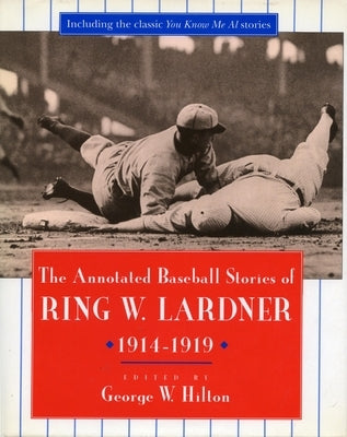 The Annotated Baseball Stories of Ring W. Lardner, 1914-1919 Paperback Stanford University Press