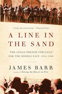 A Line in the Sand: The Anglo-French Struggle for the Middle East, 1914-1948 W. W. Norton & Company