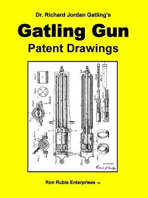 Dr. Richard Jordan Gatling's GATLING GUN PATENT DRAWINGS Paperback Lulu.com