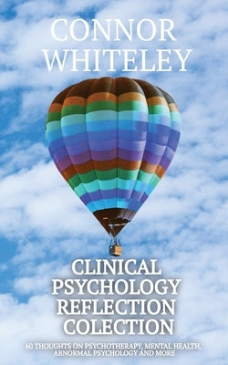 Clinical Psychology Reflection Collection: 60 Thoughts On Psychotherapy, Mental Health, Abnormal Psychology and More Paperback Cgd Publishing