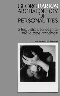 Archeology of Personalities: a linguistic approach to erotic rope bondage Paperback Createspace Independent Publishing Platform
