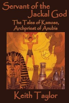 Servant of the Jackal God: The Tales of Kamose, Archpriest of Anubis Paperback Fantastic Books
