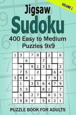 Jigsaw Sudoku Puzzle Book for Adults: 400 Easy to Medium Puzzles 9x9 (Volume 1) Paperback Independently Published