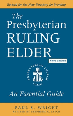 The Presbyterian Ruling Elder, Updated Edition: An Essential Guide Geneva Press