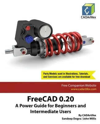 FreeCAD 0.20: A Power Guide for Beginners and Intermediate Users Paperback Cadartifex
