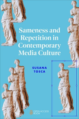 Sameness and Repetition in Contemporary Media Culture Paperback Emerald Publishing Limited