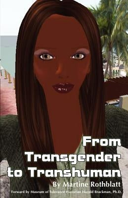 From Transgender to Transhuman: A Manifesto On the Freedom Of Form Martine Rothblatt