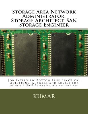 Storage Area Network Administrator, Storage Architect, SAN Storage Engineer: Job Interview Bottom Line Practical Questions, Answers and advice for aci Paperback Createspace Independent Publishing Platform