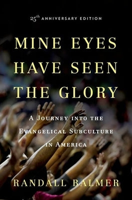 Mine Eyes Have Seen the Glory: A Journey Into the Evangelical Subculture in America Paperback Oxford University Press, USA