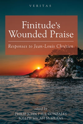 Finitude's Wounded Praise: Responses to Jean-Louis Chrétien Paperback Cascade Books
