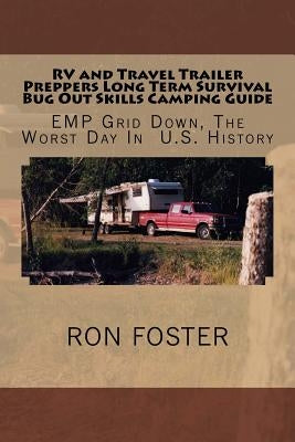 RV and Travel Trailer Preppers Long Term Survival Bug Out Skills Camping Guide: Grid Down, The Worst Day In US History Paperback Createspace Independent Publishing Platform