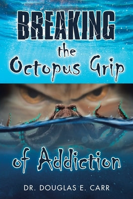 Breaking the Octopus Grip of Addiction Paperback WestBow Press