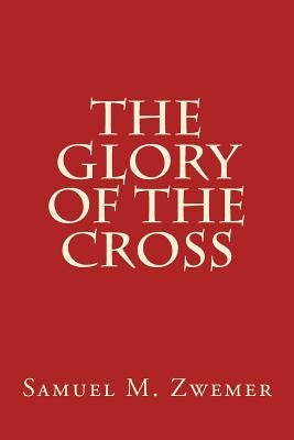 The Glory of The Cross Paperback Createspace Independent Publishing Platform