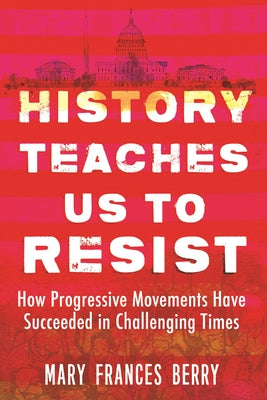 History Teaches Us to Resist: How Progressive Movements Have Succeeded in Challenging Times Paperback Beacon Press