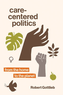 Care-Centered Politics: From the Home to the Planet Paperback MIT Press