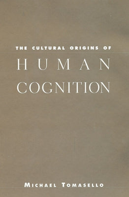 The Cultural Origins of Human Cognition Paperback Harvard University Press