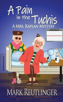 A Pain in the Tuchis, a Mrs. Kaplan Mystery Wild Rose Press
