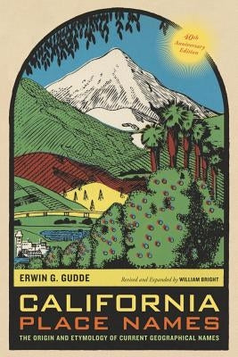 California Place Names, 40th Anniversary Edition: The Origin and Etymology of Current Geographical Names Paperback University of California Press