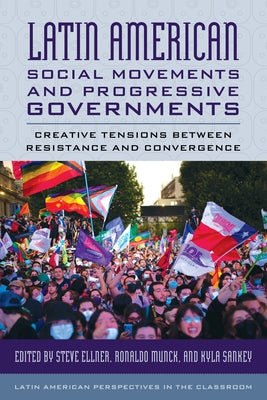 Latin American Social Movements and Progressive Governments: Creative Tensions between Resistance and Convergence Paperback Rowman & Littlefield Publishers