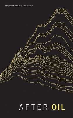 After Oil Paperback Petrocultures Research Group