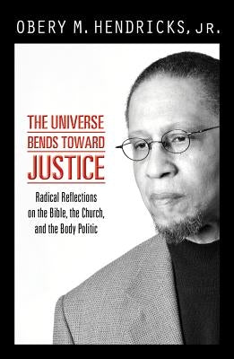 The Universe Bends Toward Justice: Radical Reflections on the Bible, the Church, and the Body Politic Paperback Orbis Books