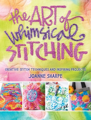 The Art of Whimsical Stitching: Creative Stitch Techniques and Inspiring Projects Paperback Interweave Press