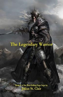 The Legendary Warrior (Book #5 of the Sage Saga) Paperback Createspace Independent Publishing Platform