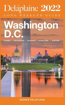 Washington, D.C. - The Delaplaine 2022 Long Weekend Guide Paperback Gramercy Park Press