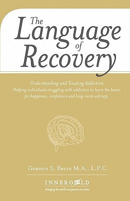 The Language of Recovery: Understanding and Treating Addiction Paperback Createspace Independent Publishing Platform