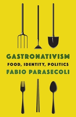 Gastronativism: Food, Identity, Politics Paperback Columbia University Press