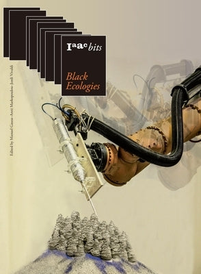 Iaac Bits 9: Black Ecologies by Gausa, Manuel