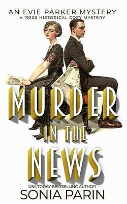 Murder in the News: A 1920s Historical Cozy Mystery: An Evie Parker Mystery Book 15 Paperback Independently Published