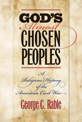 God's Almost Chosen Peoples: A Religious History of the American Civil War Paperback University of North Carolina Press