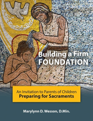Building a Firm Foundation: An Invitation to Parents of Children Preparing for Sacraments Paperback Our Sunday Visitor