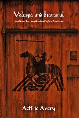 Völuspá and Hávamál: Old Norse Text and Heathen English Translation Paperback Lulu.com