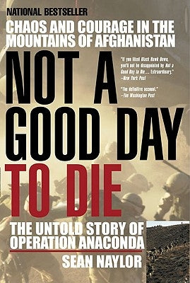 Not a Good Day to Die: The Untold Story of Operation Anaconda Paperback Dutton Caliber