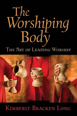 The Worshiping Body: The Art of Leading Worship Paperback Westminster John Knox Press