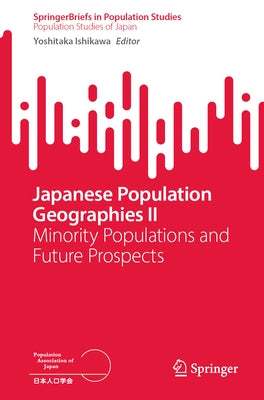 Japanese Population Geographies II: Minority Populations and Future Prospects Paperback Springer