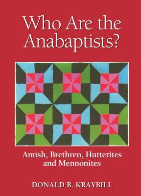 Who Are the Anabaptists?: Amish, Brethren, Hutterites, and Mennonites Paperback Herald Press (VA)